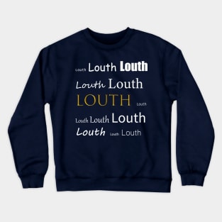 Louth, Louth, Louth Crewneck Sweatshirt
